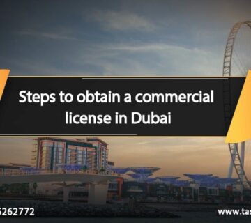 Steps to obtain a commercial license in Dubai