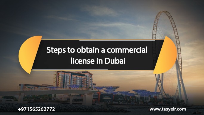 Steps to obtain a commercial license in Dubai