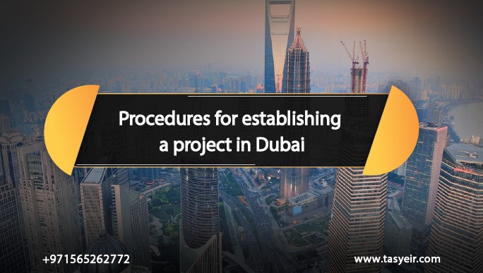 Procedures for establishing a project in Dubai
