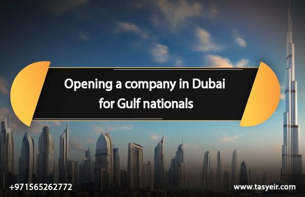 Opening a company in Dubai for Gulf nationals