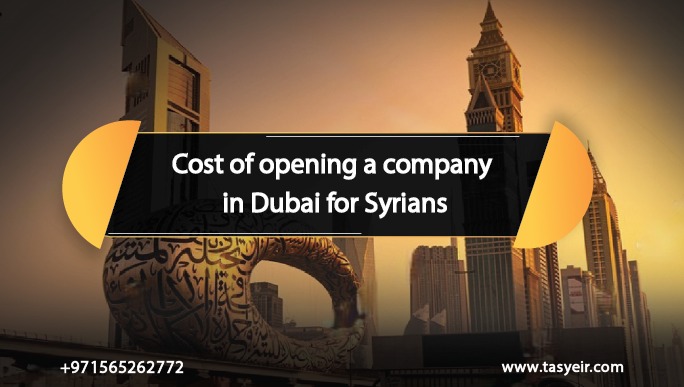 Cost of opening a company in Dubai for Syrians