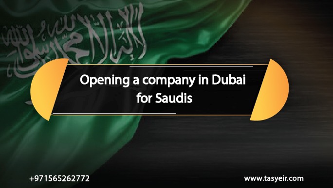 Opening a company in Dubai for Saudis
