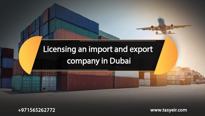 Licensing an import and export company in Dubai