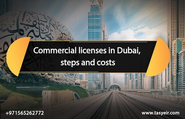 Commercial licenses in Dubai steps and costs