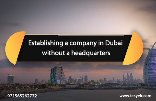 Establishing a company in Dubai without a headquarters