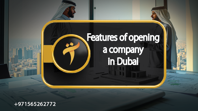 Features of opening a company in Dubai
